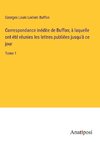 Correspondance inédite de Buffon; à laquelle ont été réunies les lettres publiées jusqu'à ce jour