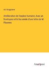 Amélioration de l'espèce humaine; Avec un frontispice et le fac-simile d'une lettre de M. Flourens