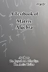 A Textbook of Matrix Algebra