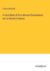 A Hand-Book of Post-Mortem Examinations and of Morbid Anatomy