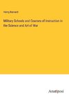 Military Schools and Courses of Instruction in the Science and Art of War