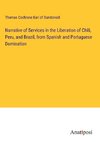 Narrative of Services in the Liberation of Chili, Peru, and Brazil, from Spanish and Portuguese Domination