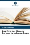 Das Echo der Mauern: Parkour im urbanen Raum