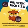 Ihr nervt mich alle! Nervige-Kollegen-Edition: Das witzige Mitmachbuch zum Frustabbau. Lustige Übungen zum Ausfüllen, Kritzeln und Abreagieren.