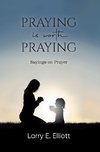 Praying is Worth Praying