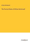 The Poetical Works of William Motherwell