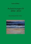 Aufzeichnungen IV; 2002 - 2014