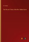 The life and Times of the Rev. Robert Burns