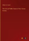 The Life and Public Career of Hon. Horace Greeley