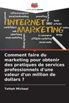 Comment faire du marketing pour obtenir des pratiques de services professionnels d'une valeur d'un million de dollars ?