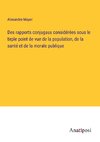 Des rapports conjugaux considérées sous le tirple point de vue de la population, de la santé et de la morale publique