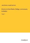 Histoire de Saint-Barbe; College, communaute, institution