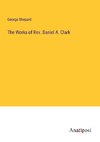 The Works of Rev. Daniel A. Clark