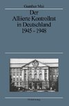 Der Alliierte Kontrollrat in Deutschland 1945 - 1948