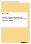 Die Rolle von Institutionen für die wirtschaftliche Entwicklung in Afrika. Eine empirische Analyse