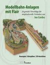 Modellbahn-Anlagen mit Flair: Konzepte, Gleispläne, 3D-Ansichten