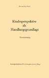 Kindesperspektive als Handlungsgrundlage