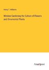 Window Gardening the Culture of Flowers and Ornamental Plants