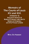 Memoirs of the Courts of Louis XV and XVI. (Volume 5); Being secret memoirs of Madame Du Hausset, lady's maid to Madame de Pompadour, and of the Princess Lamballe