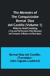 The Memoirs of the Conquistador Bernal Diaz del Castillo (Volume 1); Written by Himself Containing a True and Full Account of the Discovery and Conquest of Mexico and New Spain.