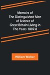 Memoirs of the Distinguished Men of Science of Great Britain Living in the Years 1807-8