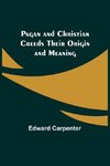 Pagan and Christian Creeds Their Origin and Meaning