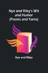 Nye and Riley's Wit and Humor (Poems and Yarns)