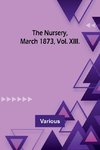 The Nursery, March 1873, Vol. XIII.