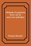 Méthode d'équitation basée sur de nouveaux principes