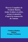 ¿uvres Complètes de Frédéric Bastiat, (tome 2) mises en ordre, revues et annotées d'après les manuscrits de l'auteur