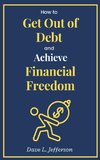 How to Get Out of Debt and Achieve Financial Freedom