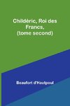 Childéric, Roi des Francs, (tome second)