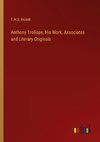 Anthony Trollope; His Work, Associates and Literary Originals