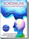 Borderline Persönlichkeitsstörung - Das Selbsthilfebuch: Wie Sie die Ursachen der BPS verstehen, erfolgreich behandeln und Schritt für Schritt zu mehr Lebensqualität finden | inkl. Selbsttest