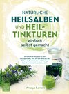 Natürliche Heilsalben und Heiltinkturen einfach selbst gemacht