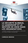 LA SÉCURITÉ GLOBALE, LE LEADERSHIP ET LA GESTION DE CRISE DANS LES ORGANISATIONS