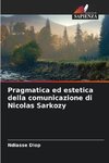 Pragmatica ed estetica della comunicazione di Nicolas Sarkozy