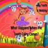 My Tooth is Wobbly!  What happens when the Tooth Fairy comes?