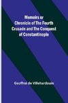 Memoirs or Chronicle of the Fourth Crusade and the Conquest of Constantinople