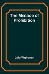 The Menace of Prohibition