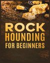 Rockhounding for Beginners