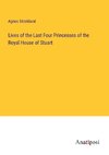 Lives of the Last Four Princesses of the Royal House of Stuart