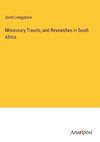 Missionary Travels, and Researches in South Africa