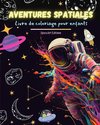 Aventures spatiales - Livre de coloriage pour enfants - Dessins amusants et créatifs de l'espace