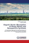 Organic Waste: Biosorption of Heavy Metals and Nanoparticle Synthesis