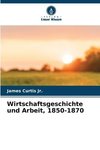 Wirtschaftsgeschichte und Arbeit, 1850-1870