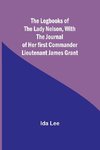 The Logbooks of the Lady Nelson,With the journal of her first commander Lieutenant James Grant