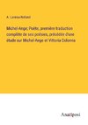 Michel-Ange; Poète, première traduction complète de ses poésies, précédée d'une étude sur Michel-Ange et Vittoria Colonna