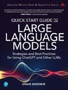 Quick Start Guide to Large Language Models: Strategies and Best Practices for Using ChatGPT and Other LLMs