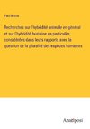 Recherches sur l'hybridité animale en général et sur l'hybridité humaine en particulier, considérées dans leurs rapports avec la question de la pluralité des espèces humaines